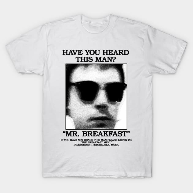 Have You Heard This Man? T-Shirt by TheBreakfastMenu